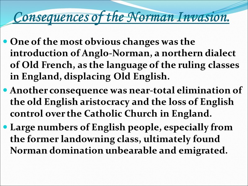 Consequences of the Norman Invasion. One of the most obvious changes was the introduction